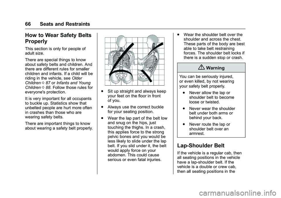 GMC SIERRA 1500 2016 Repair Manual GMC Sierra Owner Manual (GMNA-Localizing-U.S./Canada/Mexico-
9234758) - 2016 - crc - 11/9/15
66 Seats and Restraints
How to Wear Safety Belts
Properly
This section is only for people of
adult size.
Th GMC SIERRA 1500 2016 Repair Manual GMC Sierra Owner Manual (GMNA-Localizing-U.S./Canada/Mexico-
9234758) - 2016 - crc - 11/9/15
66 Seats and Restraints
How to Wear Safety Belts
Properly
This section is only for people of
adult size.
Th