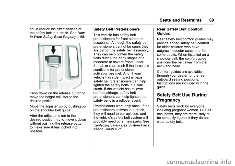 GMC SIERRA 1500 2016 Repair Manual GMC Sierra Owner Manual (GMNA-Localizing-U.S./Canada/Mexico-
9234758) - 2016 - crc - 11/9/15
Seats and Restraints 69
could reduce the effectiveness of
the safety belt in a crash. SeeHow
to Wear Safety GMC SIERRA 1500 2016 Repair Manual GMC Sierra Owner Manual (GMNA-Localizing-U.S./Canada/Mexico-
9234758) - 2016 - crc - 11/9/15
Seats and Restraints 69
could reduce the effectiveness of
the safety belt in a crash. SeeHow
to Wear Safety