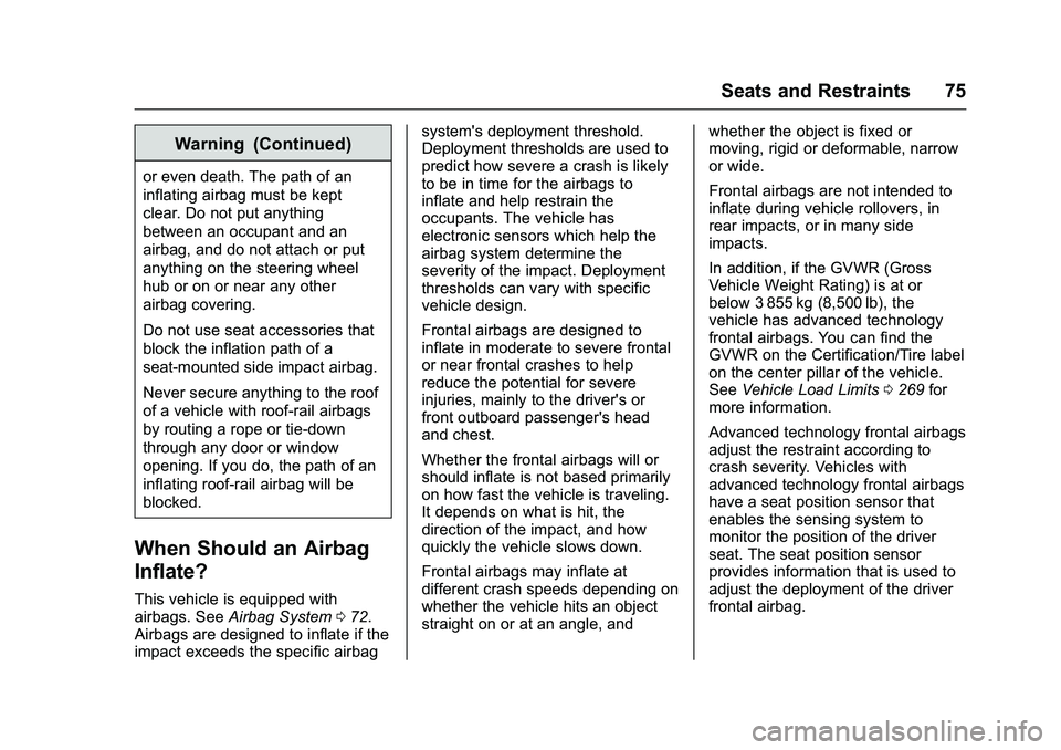 GMC SIERRA 1500 2016 Manual PDF GMC Sierra Owner Manual (GMNA-Localizing-U.S./Canada/Mexico-
9234758) - 2016 - crc - 11/9/15
Seats and Restraints 75
Warning (Continued)
or even death. The path of an
inflating airbag must be kept
cle GMC SIERRA 1500 2016 Manual PDF GMC Sierra Owner Manual (GMNA-Localizing-U.S./Canada/Mexico-
9234758) - 2016 - crc - 11/9/15
Seats and Restraints 75
Warning (Continued)
or even death. The path of an
inflating airbag must be kept
cle