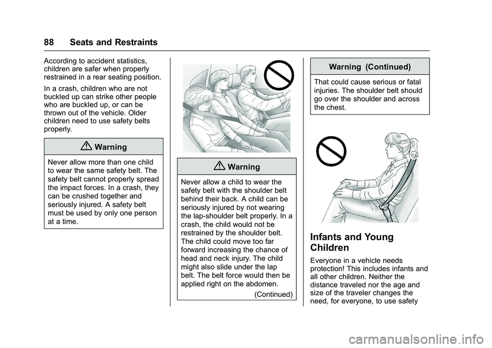 GMC SIERRA 1500 2016 Manual Online GMC Sierra Owner Manual (GMNA-Localizing-U.S./Canada/Mexico-
9234758) - 2016 - crc - 11/9/15
88 Seats and Restraints
According to accident statistics,
children are safer when properly
restrained in a 