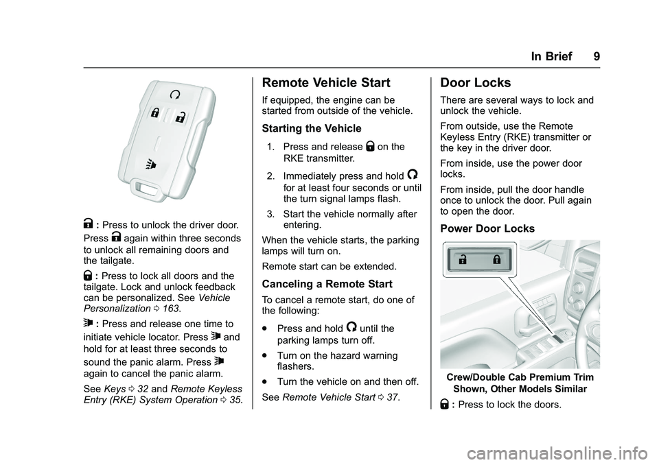 GMC SIERRA 1500 2016  Owners Manual GMC Sierra Owner Manual (GMNA-Localizing-U.S./Canada/Mexico-
9234758) - 2016 - crc - 11/9/15
In Brief 9
K:Press to unlock the driver door.
Press
Kagain within three seconds
to unlock all remaining doo