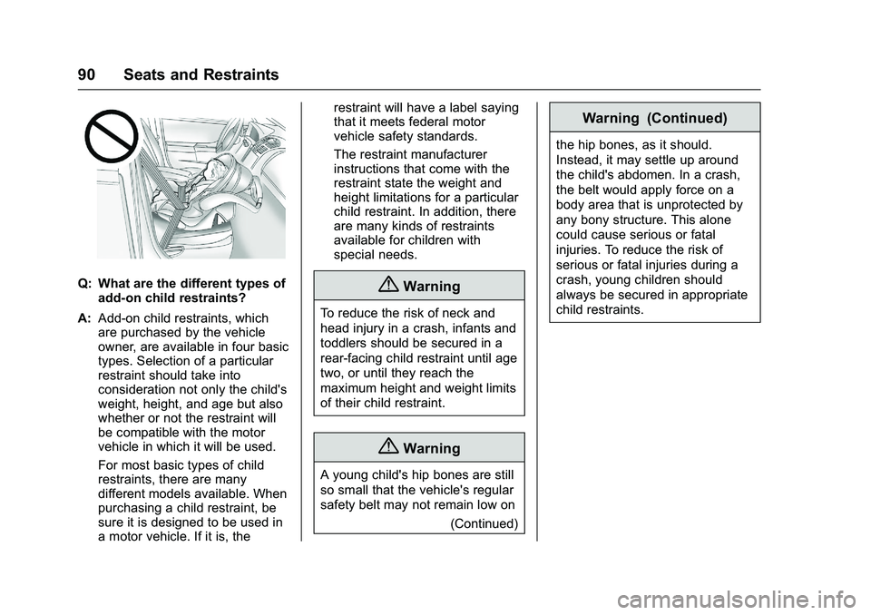 GMC SIERRA 1500 2016  Owners Manual GMC Sierra Owner Manual (GMNA-Localizing-U.S./Canada/Mexico-
9234758) - 2016 - crc - 11/9/15
90 Seats and Restraints
Q: What are the different types ofadd-on child restraints?
A: Add-on child restrain
