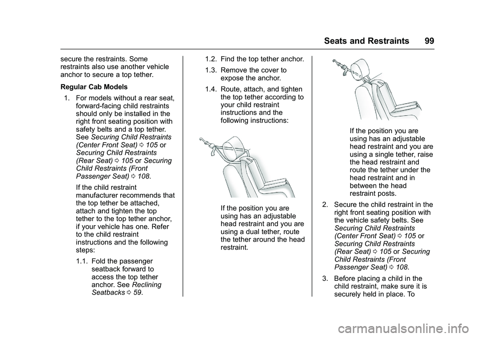 GMC SIERRA 1500 2016  Owners Manual GMC Sierra Owner Manual (GMNA-Localizing-U.S./Canada/Mexico-
9234758) - 2016 - crc - 11/9/15
Seats and Restraints 99
secure the restraints. Some
restraints also use another vehicle
anchor to secure a 