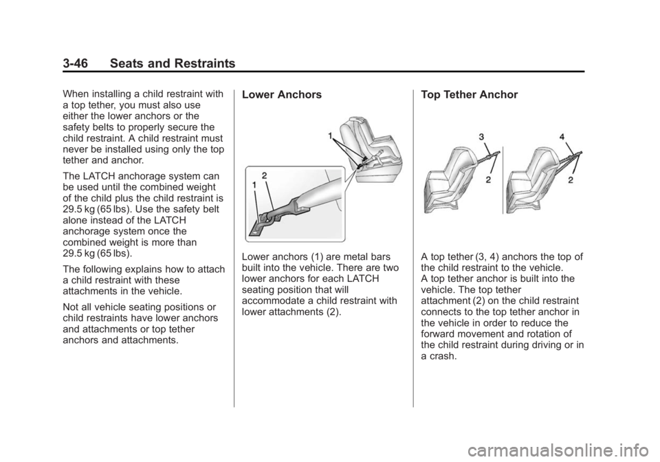 GMC SIERRA 1500 2015 Owners Manual Black plate (46,1)GMC Sierra Owner Manual (GMNA Localizing-U.S/Canada/Mexico-
7299746) - 2015 - crc - 11/11/13
3-46 Seats and Restraints
When installing a child restraint with
a top tether, you must a GMC SIERRA 1500 2015 Owners Manual Black plate (46,1)GMC Sierra Owner Manual (GMNA Localizing-U.S/Canada/Mexico-
7299746) - 2015 - crc - 11/11/13
3-46 Seats and Restraints
When installing a child restraint with
a top tether, you must a