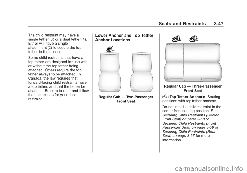 GMC SIERRA 1500 2015 Owners Manual Black plate (47,1)GMC Sierra Owner Manual (GMNA Localizing-U.S/Canada/Mexico-
7299746) - 2015 - crc - 11/11/13
Seats and Restraints 3-47
The child restraint may have a
single tether (3) or a dual teth GMC SIERRA 1500 2015 Owners Manual Black plate (47,1)GMC Sierra Owner Manual (GMNA Localizing-U.S/Canada/Mexico-
7299746) - 2015 - crc - 11/11/13
Seats and Restraints 3-47
The child restraint may have a
single tether (3) or a dual teth