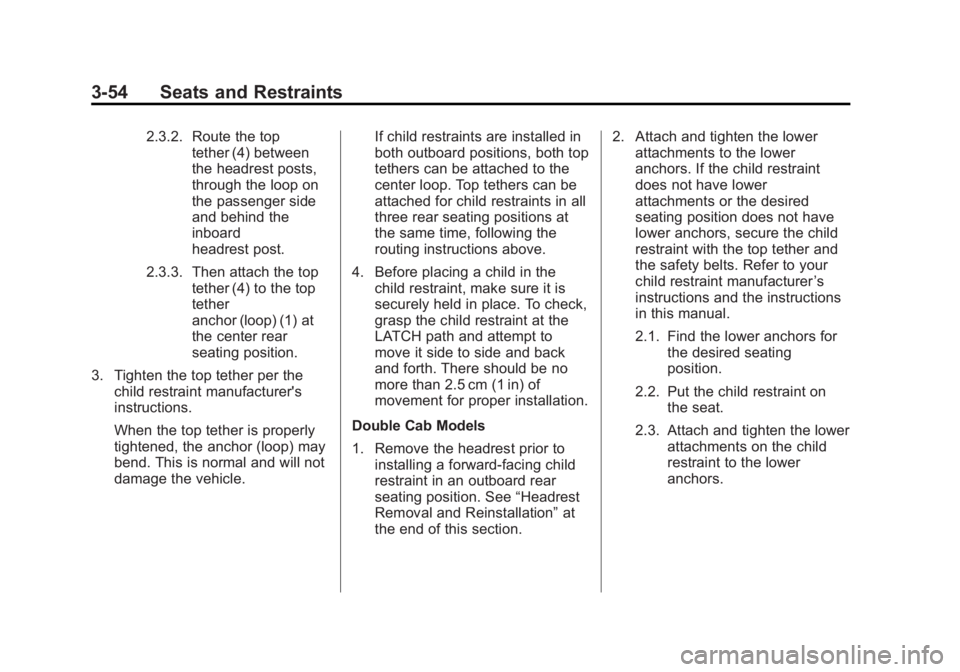 GMC SIERRA 1500 2015 Owners Manual Black plate (54,1)GMC Sierra Owner Manual (GMNA Localizing-U.S/Canada/Mexico-
7299746) - 2015 - crc - 11/11/13
3-54 Seats and Restraints
2.3.2. Route the toptether (4) between
the headrest posts,
thro GMC SIERRA 1500 2015 Owners Manual Black plate (54,1)GMC Sierra Owner Manual (GMNA Localizing-U.S/Canada/Mexico-
7299746) - 2015 - crc - 11/11/13
3-54 Seats and Restraints
2.3.2. Route the toptether (4) between
the headrest posts,
thro