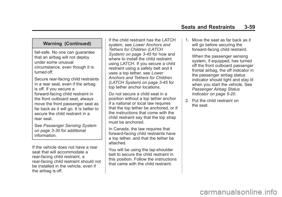 GMC SIERRA 1500 2015 Owners Manual Black plate (59,1)GMC Sierra Owner Manual (GMNA Localizing-U.S/Canada/Mexico-
7299746) - 2015 - crc - 11/11/13
Seats and Restraints 3-59
Warning (Continued)
fail-safe. No one can guarantee
that an air GMC SIERRA 1500 2015 Owners Manual Black plate (59,1)GMC Sierra Owner Manual (GMNA Localizing-U.S/Canada/Mexico-
7299746) - 2015 - crc - 11/11/13
Seats and Restraints 3-59
Warning (Continued)
fail-safe. No one can guarantee
that an air