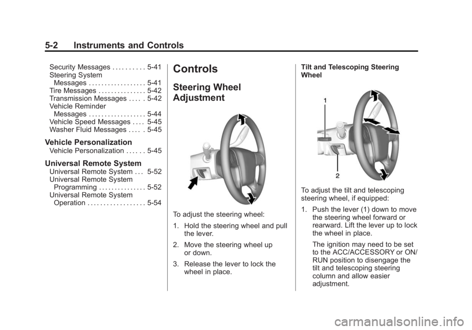 GMC SIERRA 1500 2015 Owners Manual Black plate (2,1)GMC Sierra Owner Manual (GMNA Localizing-U.S/Canada/Mexico-
7299746) - 2015 - crc - 11/11/13
5-2 Instruments and Controls
Security Messages . . . . . . . . . . 5-41
Steering SystemMes GMC SIERRA 1500 2015 Owners Manual Black plate (2,1)GMC Sierra Owner Manual (GMNA Localizing-U.S/Canada/Mexico-
7299746) - 2015 - crc - 11/11/13
5-2 Instruments and Controls
Security Messages . . . . . . . . . . 5-41
Steering SystemMes