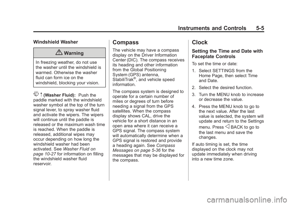 GMC SIERRA 1500 2015 Owners Manual Black plate (5,1)GMC Sierra Owner Manual (GMNA Localizing-U.S/Canada/Mexico-
7299746) - 2015 - crc - 11/11/13
Instruments and Controls 5-5
Windshield Washer
{Warning
In freezing weather, do not use
th GMC SIERRA 1500 2015 Owners Manual Black plate (5,1)GMC Sierra Owner Manual (GMNA Localizing-U.S/Canada/Mexico-
7299746) - 2015 - crc - 11/11/13
Instruments and Controls 5-5
Windshield Washer
{Warning
In freezing weather, do not use
th
