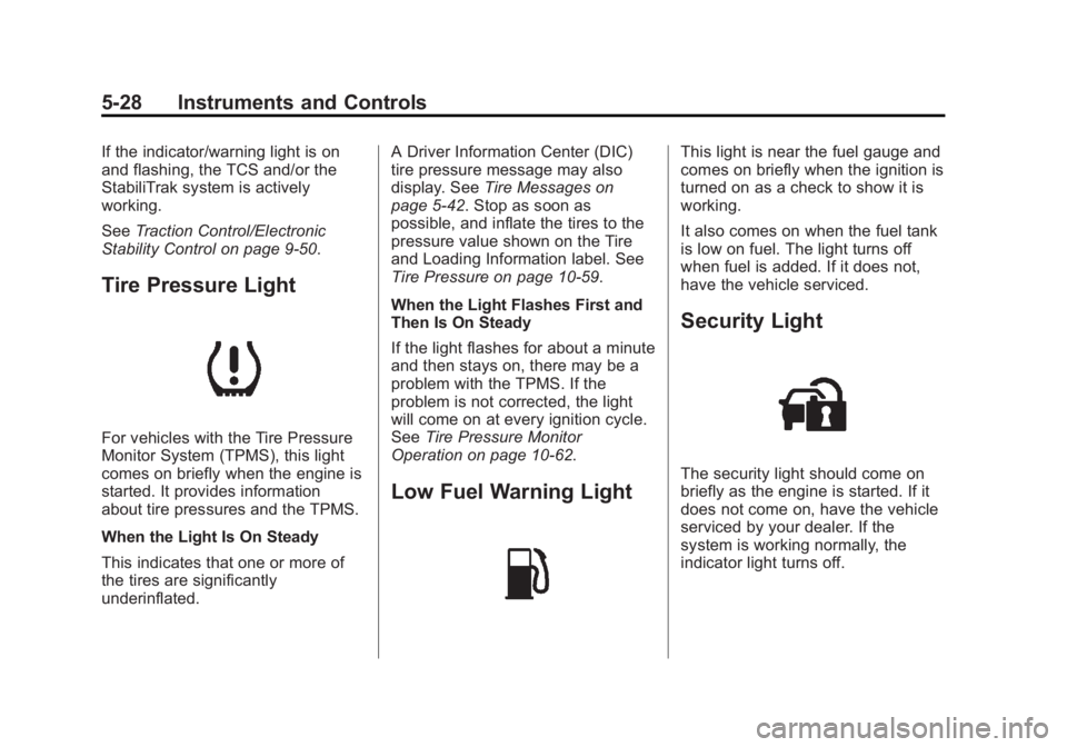 GMC SIERRA 1500 2015 Owners Manual Black plate (28,1)GMC Sierra Owner Manual (GMNA Localizing-U.S/Canada/Mexico-
7299746) - 2015 - crc - 11/11/13
5-28 Instruments and Controls
If the indicator/warning light is on
and flashing, the TCS GMC SIERRA 1500 2015 Owners Manual Black plate (28,1)GMC Sierra Owner Manual (GMNA Localizing-U.S/Canada/Mexico-
7299746) - 2015 - crc - 11/11/13
5-28 Instruments and Controls
If the indicator/warning light is on
and flashing, the TCS