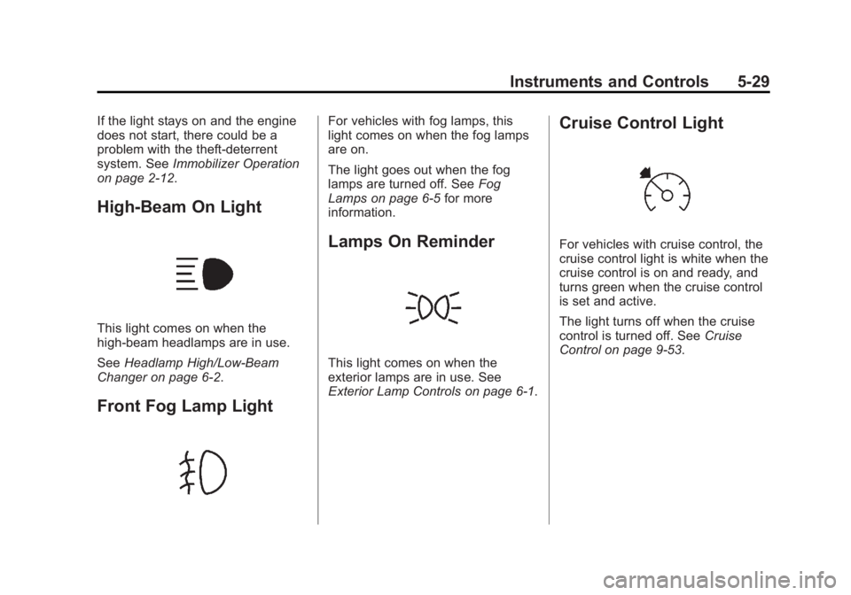 GMC SIERRA 1500 2015 Owners Manual Black plate (29,1)GMC Sierra Owner Manual (GMNA Localizing-U.S/Canada/Mexico-
7299746) - 2015 - crc - 11/11/13
Instruments and Controls 5-29
If the light stays on and the engine
does not start, there GMC SIERRA 1500 2015 Owners Manual Black plate (29,1)GMC Sierra Owner Manual (GMNA Localizing-U.S/Canada/Mexico-
7299746) - 2015 - crc - 11/11/13
Instruments and Controls 5-29
If the light stays on and the engine
does not start, there