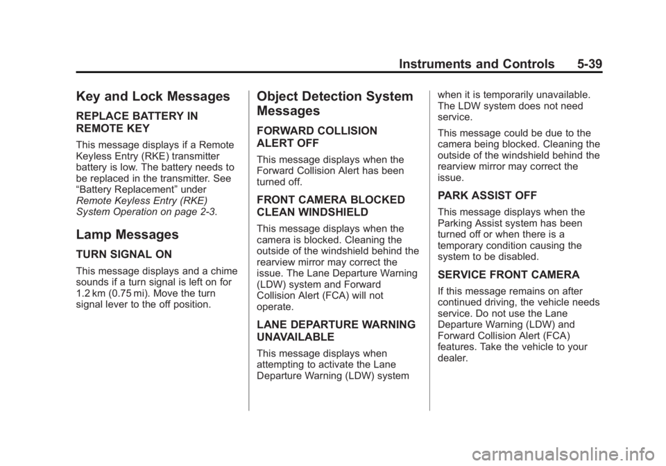 GMC SIERRA 1500 2015 Owners Manual Black plate (39,1)GMC Sierra Owner Manual (GMNA Localizing-U.S/Canada/Mexico-
7299746) - 2015 - crc - 11/11/13
Instruments and Controls 5-39
Key and Lock Messages
REPLACE BATTERY IN
REMOTE KEY
This me GMC SIERRA 1500 2015 Owners Manual Black plate (39,1)GMC Sierra Owner Manual (GMNA Localizing-U.S/Canada/Mexico-
7299746) - 2015 - crc - 11/11/13
Instruments and Controls 5-39
Key and Lock Messages
REPLACE BATTERY IN
REMOTE KEY
This me