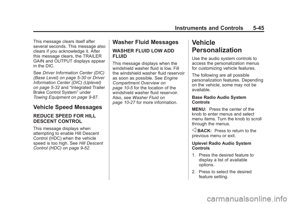 GMC SIERRA 1500 2015 Owners Manual Black plate (45,1)GMC Sierra Owner Manual (GMNA Localizing-U.S/Canada/Mexico-
7299746) - 2015 - crc - 11/11/13
Instruments and Controls 5-45
This message clears itself after
several seconds. This mess GMC SIERRA 1500 2015 Owners Manual Black plate (45,1)GMC Sierra Owner Manual (GMNA Localizing-U.S/Canada/Mexico-
7299746) - 2015 - crc - 11/11/13
Instruments and Controls 5-45
This message clears itself after
several seconds. This mess
