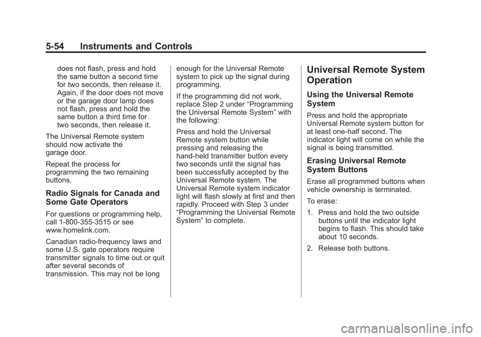 GMC SIERRA 1500 2015 Owners Manual Black plate (54,1)GMC Sierra Owner Manual (GMNA Localizing-U.S/Canada/Mexico-
7299746) - 2015 - crc - 11/11/13
5-54 Instruments and Controls
does not flash, press and hold
the same button a second tim GMC SIERRA 1500 2015 Owners Manual Black plate (54,1)GMC Sierra Owner Manual (GMNA Localizing-U.S/Canada/Mexico-
7299746) - 2015 - crc - 11/11/13
5-54 Instruments and Controls
does not flash, press and hold
the same button a second tim