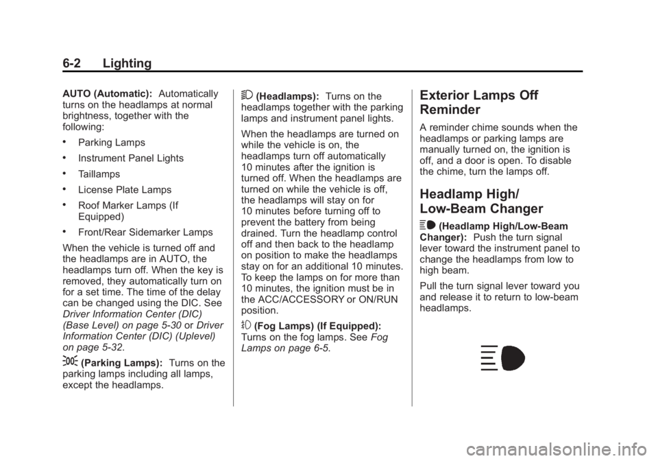GMC SIERRA 1500 2015 Owners Manual Black plate (2,1)GMC Sierra Owner Manual (GMNA Localizing-U.S/Canada/Mexico-
7299746) - 2015 - crc - 11/11/13
6-2 Lighting
AUTO (Automatic):Automatically
turns on the headlamps at normal
brightness, t GMC SIERRA 1500 2015 Owners Manual Black plate (2,1)GMC Sierra Owner Manual (GMNA Localizing-U.S/Canada/Mexico-
7299746) - 2015 - crc - 11/11/13
6-2 Lighting
AUTO (Automatic):Automatically
turns on the headlamps at normal
brightness, t