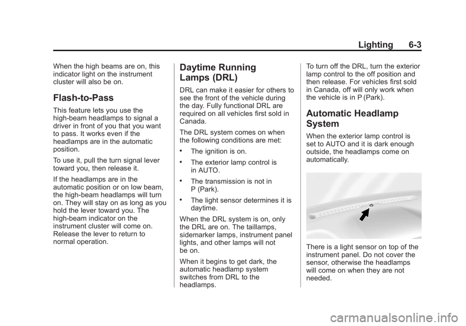 GMC SIERRA 1500 2015 Owners Manual Black plate (3,1)GMC Sierra Owner Manual (GMNA Localizing-U.S/Canada/Mexico-
7299746) - 2015 - crc - 11/11/13
Lighting 6-3
When the high beams are on, this
indicator light on the instrument
cluster wi GMC SIERRA 1500 2015 Owners Manual Black plate (3,1)GMC Sierra Owner Manual (GMNA Localizing-U.S/Canada/Mexico-
7299746) - 2015 - crc - 11/11/13
Lighting 6-3
When the high beams are on, this
indicator light on the instrument
cluster wi