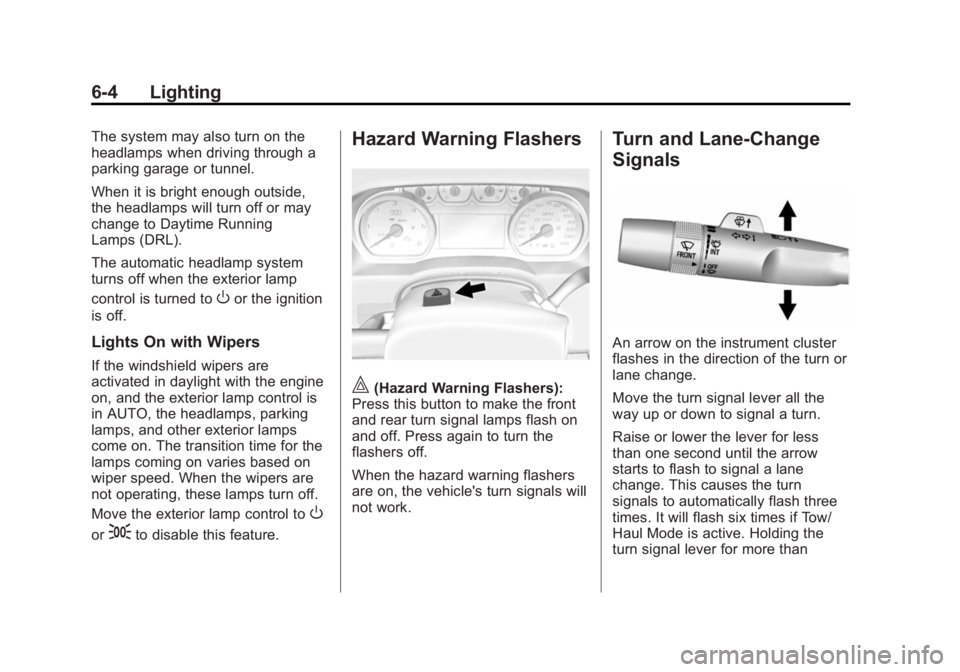 GMC SIERRA 1500 2015 Owners Manual Black plate (4,1)GMC Sierra Owner Manual (GMNA Localizing-U.S/Canada/Mexico-
7299746) - 2015 - crc - 11/11/13
6-4 Lighting
The system may also turn on the
headlamps when driving through a
parking gara GMC SIERRA 1500 2015 Owners Manual Black plate (4,1)GMC Sierra Owner Manual (GMNA Localizing-U.S/Canada/Mexico-
7299746) - 2015 - crc - 11/11/13
6-4 Lighting
The system may also turn on the
headlamps when driving through a
parking gara