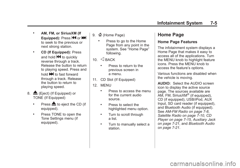 GMC SIERRA 1500 2015 Owners Manual Black plate (5,1)GMC Sierra Owner Manual (GMNA Localizing-U.S/Canada/Mexico-
7299746) - 2015 - crc - 11/11/13
Infotainment System 7-5
.AM, FM, or SiriusXM (If
Equipped):Press
gorl
to seek to the previ GMC SIERRA 1500 2015 Owners Manual Black plate (5,1)GMC Sierra Owner Manual (GMNA Localizing-U.S/Canada/Mexico-
7299746) - 2015 - crc - 11/11/13
Infotainment System 7-5
.AM, FM, or SiriusXM (If
Equipped):Press
gorl
to seek to the previ