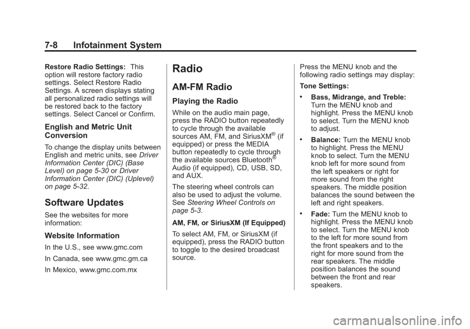 GMC SIERRA 1500 2015 Owners Manual Black plate (8,1)GMC Sierra Owner Manual (GMNA Localizing-U.S/Canada/Mexico-
7299746) - 2015 - crc - 11/11/13
7-8 Infotainment System
Restore Radio Settings:This
option will restore factory radio
sett GMC SIERRA 1500 2015 Owners Manual Black plate (8,1)GMC Sierra Owner Manual (GMNA Localizing-U.S/Canada/Mexico-
7299746) - 2015 - crc - 11/11/13
7-8 Infotainment System
Restore Radio Settings:This
option will restore factory radio
sett