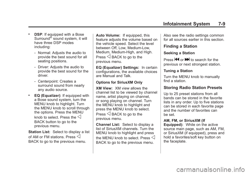 GMC SIERRA 1500 2015 Owners Manual Black plate (9,1)GMC Sierra Owner Manual (GMNA Localizing-U.S/Canada/Mexico-
7299746) - 2015 - crc - 11/11/13
Infotainment System 7-9
.DSP: If equipped with a Bose
Surround®sound system, it will
have GMC SIERRA 1500 2015 Owners Manual Black plate (9,1)GMC Sierra Owner Manual (GMNA Localizing-U.S/Canada/Mexico-
7299746) - 2015 - crc - 11/11/13
Infotainment System 7-9
.DSP: If equipped with a Bose
Surround®sound system, it will
have