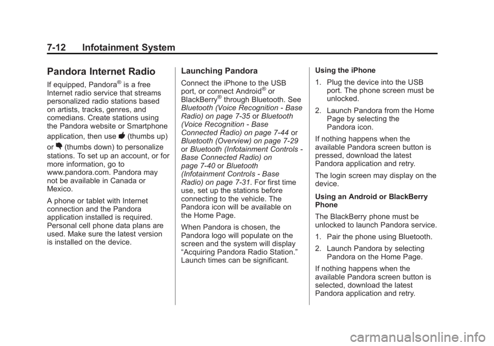 GMC SIERRA 1500 2015 Owners Manual Black plate (12,1)GMC Sierra Owner Manual (GMNA Localizing-U.S/Canada/Mexico-
7299746) - 2015 - crc - 11/11/13
7-12 Infotainment System
Pandora Internet Radio
If equipped, Pandora®is a free
Internet GMC SIERRA 1500 2015 Owners Manual Black plate (12,1)GMC Sierra Owner Manual (GMNA Localizing-U.S/Canada/Mexico-
7299746) - 2015 - crc - 11/11/13
7-12 Infotainment System
Pandora Internet Radio
If equipped, Pandora®is a free
Internet