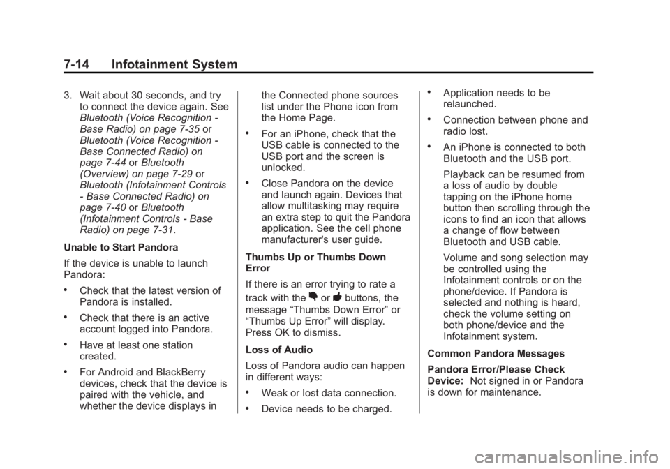 GMC SIERRA 1500 2015 Owners Manual Black plate (14,1)GMC Sierra Owner Manual (GMNA Localizing-U.S/Canada/Mexico-
7299746) - 2015 - crc - 11/11/13
7-14 Infotainment System
3. Wait about 30 seconds, and tryto connect the device again. Se GMC SIERRA 1500 2015 Owners Manual Black plate (14,1)GMC Sierra Owner Manual (GMNA Localizing-U.S/Canada/Mexico-
7299746) - 2015 - crc - 11/11/13
7-14 Infotainment System
3. Wait about 30 seconds, and tryto connect the device again. Se