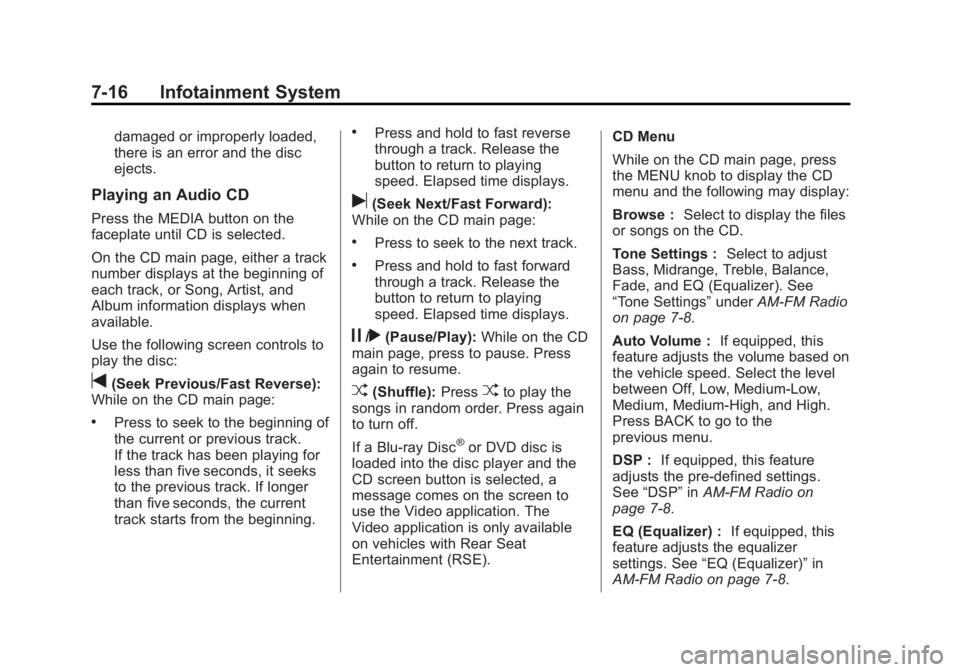 GMC SIERRA 1500 2015 Owners Manual Black plate (16,1)GMC Sierra Owner Manual (GMNA Localizing-U.S/Canada/Mexico-
7299746) - 2015 - crc - 11/11/13
7-16 Infotainment System
damaged or improperly loaded,
there is an error and the disc
eje GMC SIERRA 1500 2015 Owners Manual Black plate (16,1)GMC Sierra Owner Manual (GMNA Localizing-U.S/Canada/Mexico-
7299746) - 2015 - crc - 11/11/13
7-16 Infotainment System
damaged or improperly loaded,
there is an error and the disc
eje