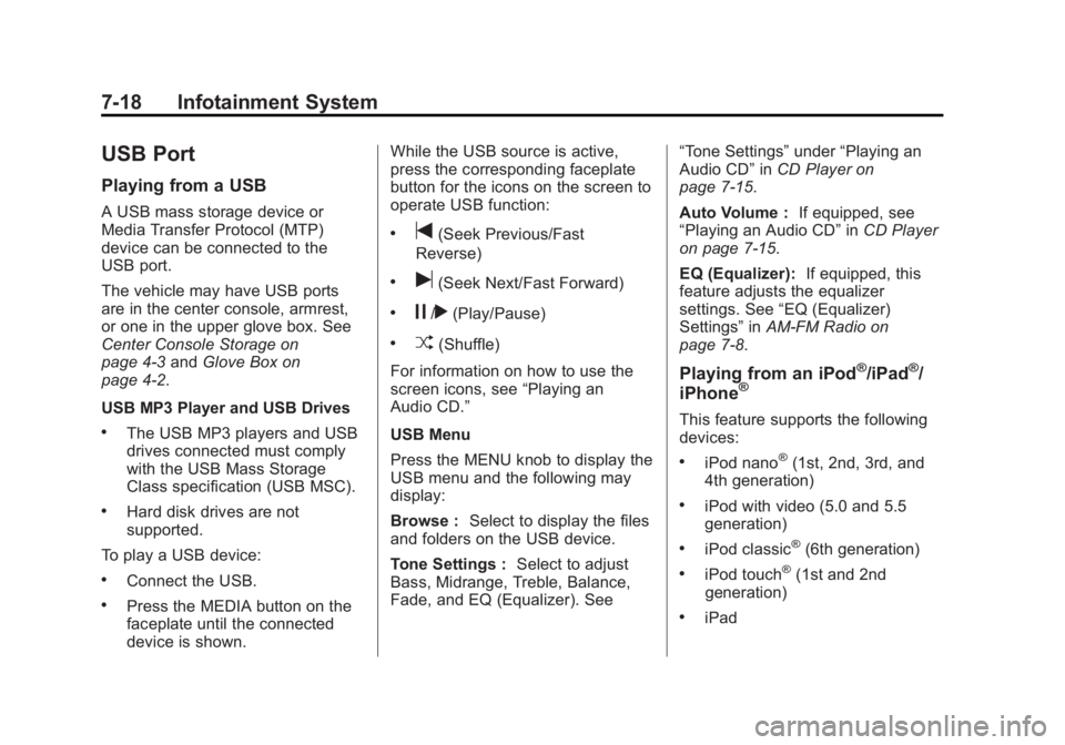 GMC SIERRA 1500 2015 Owners Manual Black plate (18,1)GMC Sierra Owner Manual (GMNA Localizing-U.S/Canada/Mexico-
7299746) - 2015 - crc - 11/11/13
7-18 Infotainment System
USB Port
Playing from a USB
A USB mass storage device or
Media T GMC SIERRA 1500 2015 Owners Manual Black plate (18,1)GMC Sierra Owner Manual (GMNA Localizing-U.S/Canada/Mexico-
7299746) - 2015 - crc - 11/11/13
7-18 Infotainment System
USB Port
Playing from a USB
A USB mass storage device or
Media T