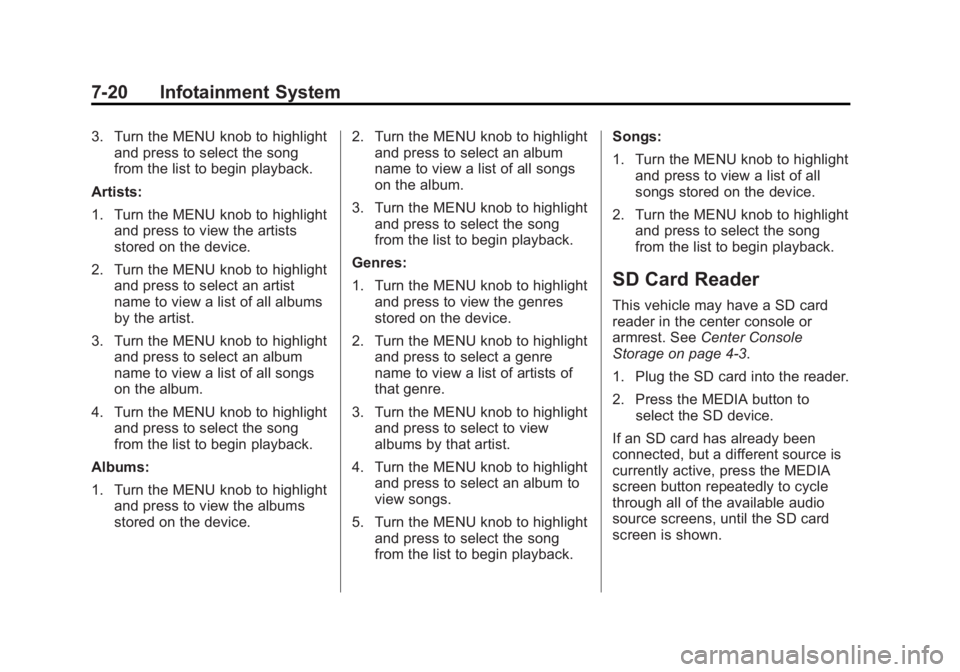 GMC SIERRA 1500 2015 Owners Manual Black plate (20,1)GMC Sierra Owner Manual (GMNA Localizing-U.S/Canada/Mexico-
7299746) - 2015 - crc - 11/11/13
7-20 Infotainment System
3. Turn the MENU knob to highlightand press to select the song
f GMC SIERRA 1500 2015 Owners Manual Black plate (20,1)GMC Sierra Owner Manual (GMNA Localizing-U.S/Canada/Mexico-
7299746) - 2015 - crc - 11/11/13
7-20 Infotainment System
3. Turn the MENU knob to highlightand press to select the song
f
