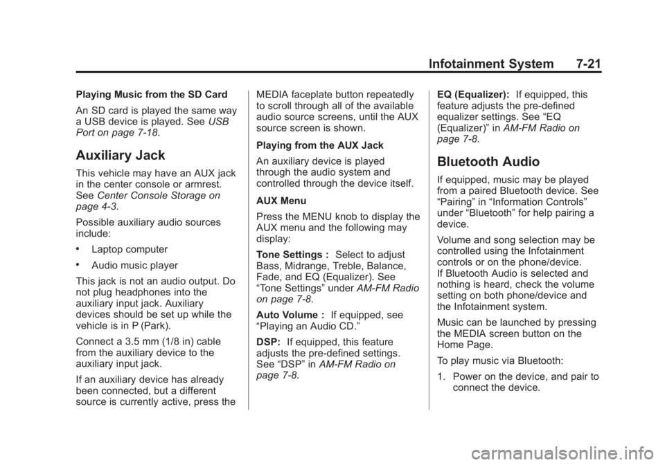 GMC SIERRA 1500 2015 Owners Manual Black plate (21,1)GMC Sierra Owner Manual (GMNA Localizing-U.S/Canada/Mexico-
7299746) - 2015 - crc - 11/11/13
Infotainment System 7-21
Playing Music from the SD Card
An SD card is played the same way GMC SIERRA 1500 2015 Owners Manual Black plate (21,1)GMC Sierra Owner Manual (GMNA Localizing-U.S/Canada/Mexico-
7299746) - 2015 - crc - 11/11/13
Infotainment System 7-21
Playing Music from the SD Card
An SD card is played the same way