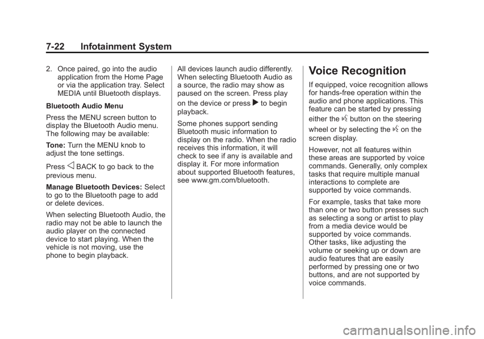 GMC SIERRA 1500 2015 Owners Manual Black plate (22,1)GMC Sierra Owner Manual (GMNA Localizing-U.S/Canada/Mexico-
7299746) - 2015 - crc - 11/11/13
7-22 Infotainment System
2. Once paired, go into the audioapplication from the Home Page
GMC SIERRA 1500 2015 Owners Manual Black plate (22,1)GMC Sierra Owner Manual (GMNA Localizing-U.S/Canada/Mexico-
7299746) - 2015 - crc - 11/11/13
7-22 Infotainment System
2. Once paired, go into the audioapplication from the Home Page