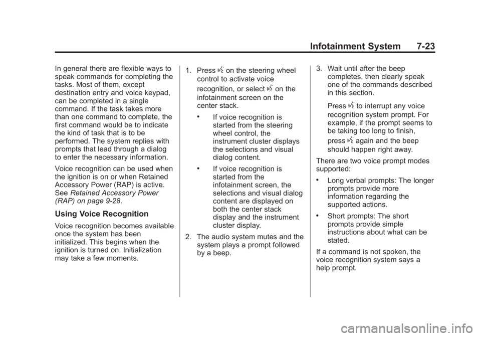 GMC SIERRA 1500 2015 Owners Manual Black plate (23,1)GMC Sierra Owner Manual (GMNA Localizing-U.S/Canada/Mexico-
7299746) - 2015 - crc - 11/11/13
Infotainment System 7-23
In general there are flexible ways to
speak commands for complet GMC SIERRA 1500 2015 Owners Manual Black plate (23,1)GMC Sierra Owner Manual (GMNA Localizing-U.S/Canada/Mexico-
7299746) - 2015 - crc - 11/11/13
Infotainment System 7-23
In general there are flexible ways to
speak commands for complet