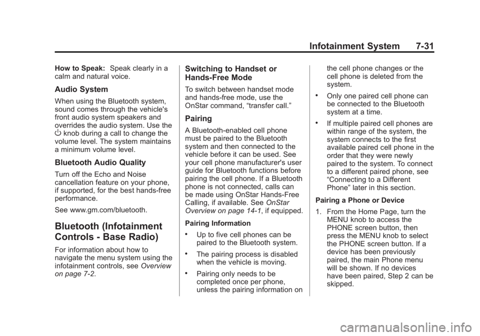 GMC SIERRA 1500 2015 Owners Manual Black plate (31,1)GMC Sierra Owner Manual (GMNA Localizing-U.S/Canada/Mexico-
7299746) - 2015 - crc - 11/11/13
Infotainment System 7-31
How to Speak:Speak clearly in a
calm and natural voice.
Audio Sy GMC SIERRA 1500 2015 Owners Manual Black plate (31,1)GMC Sierra Owner Manual (GMNA Localizing-U.S/Canada/Mexico-
7299746) - 2015 - crc - 11/11/13
Infotainment System 7-31
How to Speak:Speak clearly in a
calm and natural voice.
Audio Sy