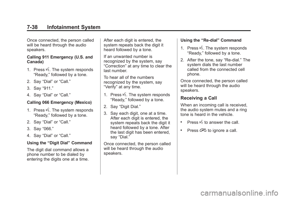 GMC SIERRA 1500 2015 Owners Manual Black plate (38,1)GMC Sierra Owner Manual (GMNA Localizing-U.S/Canada/Mexico-
7299746) - 2015 - crc - 11/11/13
7-38 Infotainment System
Once connected, the person called
will be heard through the audi GMC SIERRA 1500 2015 Owners Manual Black plate (38,1)GMC Sierra Owner Manual (GMNA Localizing-U.S/Canada/Mexico-
7299746) - 2015 - crc - 11/11/13
7-38 Infotainment System
Once connected, the person called
will be heard through the audi