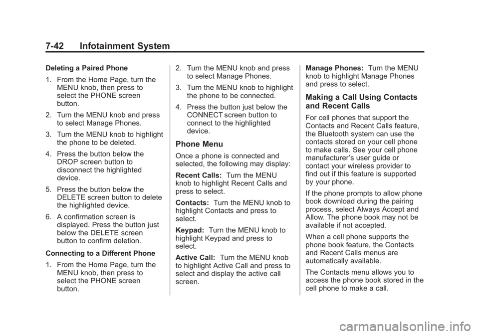 GMC SIERRA 1500 2015 Owners Manual Black plate (42,1)GMC Sierra Owner Manual (GMNA Localizing-U.S/Canada/Mexico-
7299746) - 2015 - crc - 11/11/13
7-42 Infotainment System
Deleting a Paired Phone
1. From the Home Page, turn theMENU knob GMC SIERRA 1500 2015 Owners Manual Black plate (42,1)GMC Sierra Owner Manual (GMNA Localizing-U.S/Canada/Mexico-
7299746) - 2015 - crc - 11/11/13
7-42 Infotainment System
Deleting a Paired Phone
1. From the Home Page, turn theMENU knob