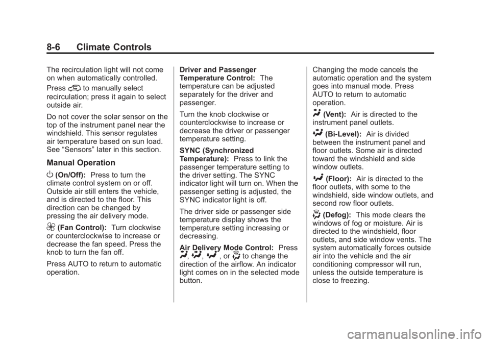 GMC SIERRA 1500 2015 Owners Manual Black plate (6,1)GMC Sierra Owner Manual (GMNA Localizing-U.S/Canada/Mexico-
7299746) - 2015 - crc - 11/11/13
8-6 Climate Controls
The recirculation light will not come
on when automatically controlle GMC SIERRA 1500 2015 Owners Manual Black plate (6,1)GMC Sierra Owner Manual (GMNA Localizing-U.S/Canada/Mexico-
7299746) - 2015 - crc - 11/11/13
8-6 Climate Controls
The recirculation light will not come
on when automatically controlle