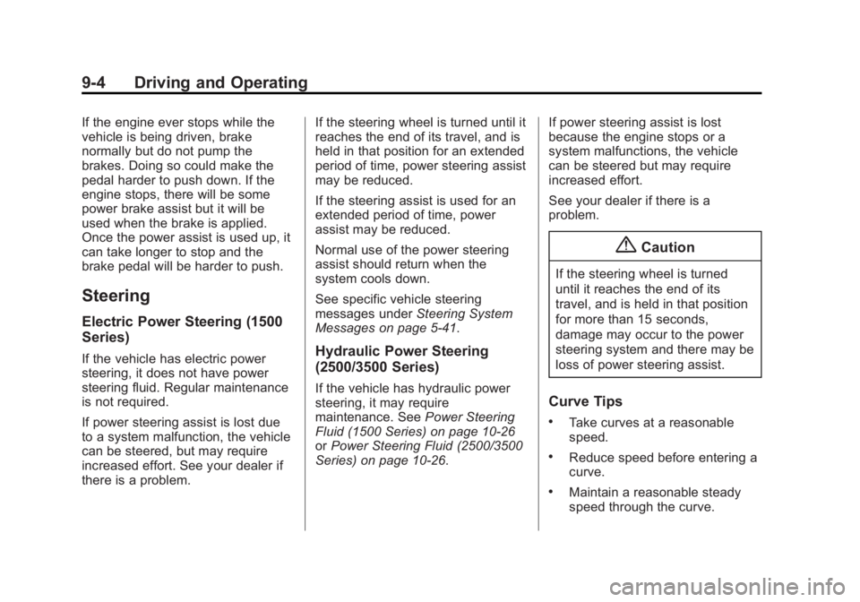GMC SIERRA 1500 2015 Owners Manual Black plate (4,1)GMC Sierra Owner Manual (GMNA Localizing-U.S/Canada/Mexico-
7299746) - 2015 - crc - 11/11/13
9-4 Driving and Operating
If the engine ever stops while the
vehicle is being driven, brak GMC SIERRA 1500 2015 Owners Manual Black plate (4,1)GMC Sierra Owner Manual (GMNA Localizing-U.S/Canada/Mexico-
7299746) - 2015 - crc - 11/11/13
9-4 Driving and Operating
If the engine ever stops while the
vehicle is being driven, brak