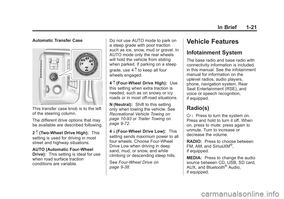GMC SIERRA 1500 2015 Owners Manual Black plate (21,1)GMC Sierra Owner Manual (GMNA Localizing-U.S/Canada/Mexico-
7299746) - 2015 - crc - 11/11/13
In Brief 1-21
Automatic Transfer Case
This transfer case knob is to the left
of the steer GMC SIERRA 1500 2015 Owners Manual Black plate (21,1)GMC Sierra Owner Manual (GMNA Localizing-U.S/Canada/Mexico-
7299746) - 2015 - crc - 11/11/13
In Brief 1-21
Automatic Transfer Case
This transfer case knob is to the left
of the steer