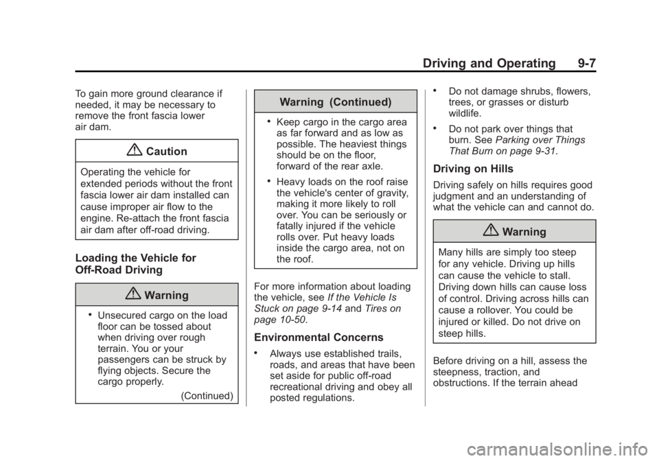 GMC SIERRA 1500 2015 Owners Manual Black plate (7,1)GMC Sierra Owner Manual (GMNA Localizing-U.S/Canada/Mexico-
7299746) - 2015 - crc - 11/11/13
Driving and Operating 9-7
To gain more ground clearance if
needed, it may be necessary to
GMC SIERRA 1500 2015 Owners Manual Black plate (7,1)GMC Sierra Owner Manual (GMNA Localizing-U.S/Canada/Mexico-
7299746) - 2015 - crc - 11/11/13
Driving and Operating 9-7
To gain more ground clearance if
needed, it may be necessary to