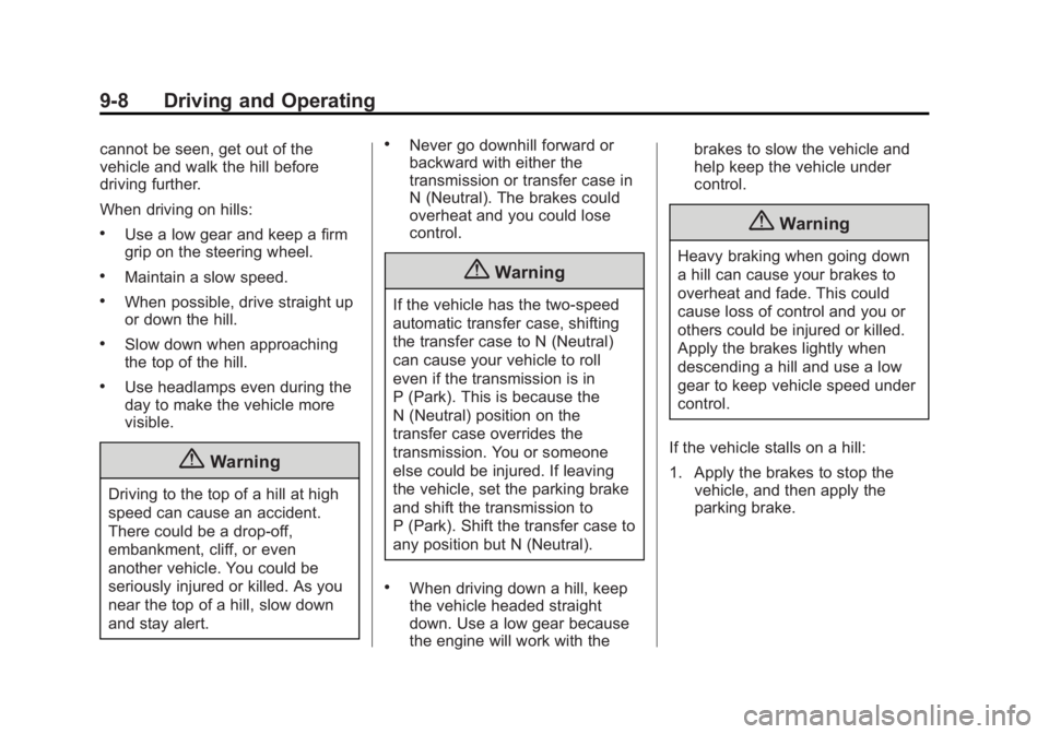 GMC SIERRA 1500 2015 Owners Manual Black plate (8,1)GMC Sierra Owner Manual (GMNA Localizing-U.S/Canada/Mexico-
7299746) - 2015 - crc - 11/11/13
9-8 Driving and Operating
cannot be seen, get out of the
vehicle and walk the hill before
GMC SIERRA 1500 2015 Owners Manual Black plate (8,1)GMC Sierra Owner Manual (GMNA Localizing-U.S/Canada/Mexico-
7299746) - 2015 - crc - 11/11/13
9-8 Driving and Operating
cannot be seen, get out of the
vehicle and walk the hill before