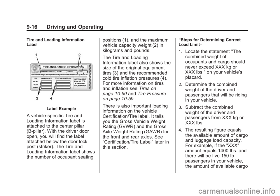 GMC SIERRA 1500 2015 Owners Manual Black plate (16,1)GMC Sierra Owner Manual (GMNA Localizing-U.S/Canada/Mexico-
7299746) - 2015 - crc - 11/11/13
9-16 Driving and Operating
Tire and Loading Information
Label
Label Example
A vehicle-spe GMC SIERRA 1500 2015 Owners Manual Black plate (16,1)GMC Sierra Owner Manual (GMNA Localizing-U.S/Canada/Mexico-
7299746) - 2015 - crc - 11/11/13
9-16 Driving and Operating
Tire and Loading Information
Label
Label Example
A vehicle-spe