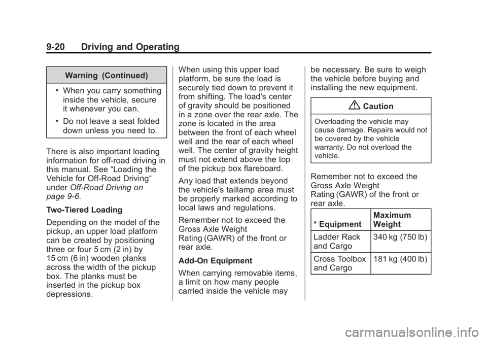 GMC SIERRA 1500 2015 Owners Manual Black plate (20,1)GMC Sierra Owner Manual (GMNA Localizing-U.S/Canada/Mexico-
7299746) - 2015 - crc - 11/11/13
9-20 Driving and Operating
Warning (Continued)
.When you carry something
inside the vehic GMC SIERRA 1500 2015 Owners Manual Black plate (20,1)GMC Sierra Owner Manual (GMNA Localizing-U.S/Canada/Mexico-
7299746) - 2015 - crc - 11/11/13
9-20 Driving and Operating
Warning (Continued)
.When you carry something
inside the vehic