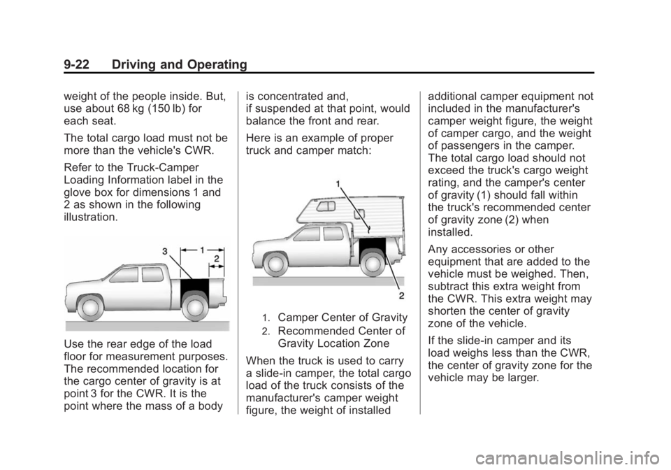 GMC SIERRA 1500 2015 Owners Manual Black plate (22,1)GMC Sierra Owner Manual (GMNA Localizing-U.S/Canada/Mexico-
7299746) - 2015 - crc - 11/11/13
9-22 Driving and Operating
weight of the people inside. But,
use about 68 kg (150 lb) for GMC SIERRA 1500 2015 Owners Manual Black plate (22,1)GMC Sierra Owner Manual (GMNA Localizing-U.S/Canada/Mexico-
7299746) - 2015 - crc - 11/11/13
9-22 Driving and Operating
weight of the people inside. But,
use about 68 kg (150 lb) for