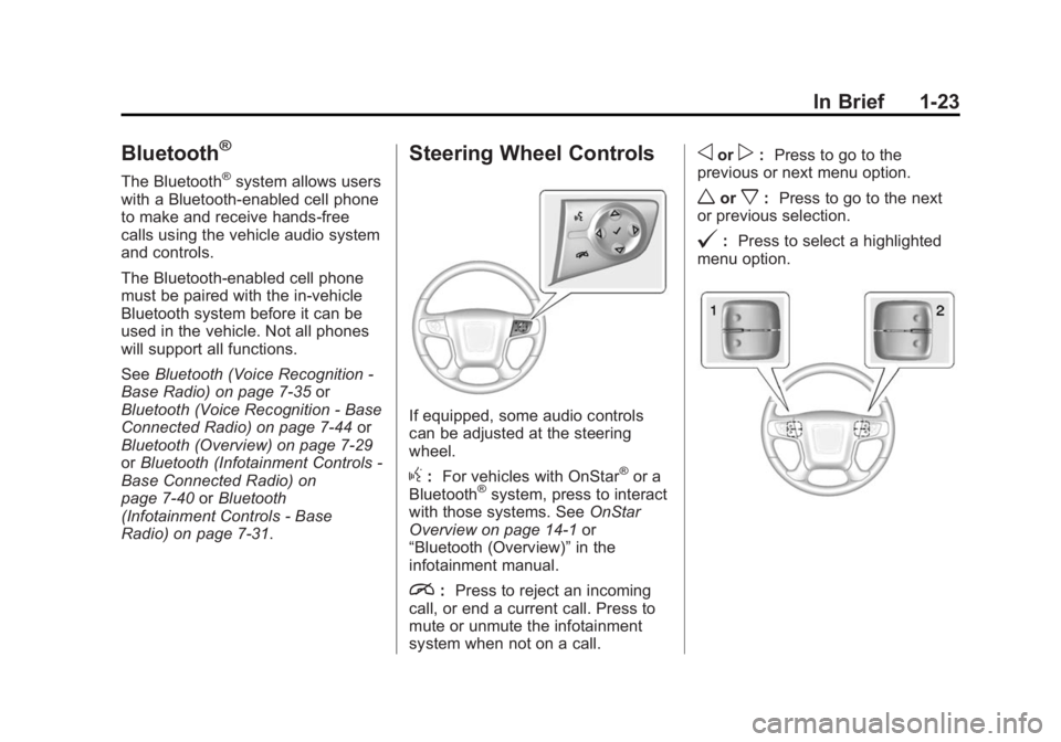 GMC SIERRA 1500 2015 Owners Manual Black plate (23,1)GMC Sierra Owner Manual (GMNA Localizing-U.S/Canada/Mexico-
7299746) - 2015 - crc - 11/11/13
In Brief 1-23
Bluetooth®
The Bluetooth®system allows users
with a Bluetooth-enabled cel GMC SIERRA 1500 2015 Owners Manual Black plate (23,1)GMC Sierra Owner Manual (GMNA Localizing-U.S/Canada/Mexico-
7299746) - 2015 - crc - 11/11/13
In Brief 1-23
Bluetooth®
The Bluetooth®system allows users
with a Bluetooth-enabled cel