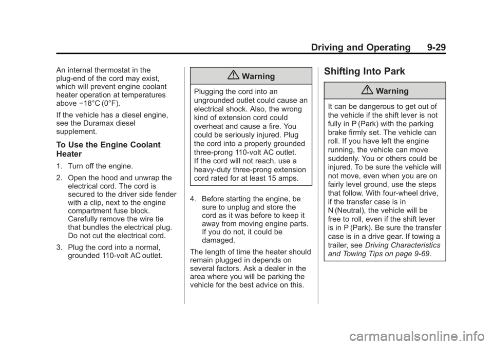 GMC SIERRA 1500 2015 Owners Manual Black plate (29,1)GMC Sierra Owner Manual (GMNA Localizing-U.S/Canada/Mexico-
7299746) - 2015 - crc - 11/11/13
Driving and Operating 9-29
An internal thermostat in the
plug-end of the cord may exist,
GMC SIERRA 1500 2015 Owners Manual Black plate (29,1)GMC Sierra Owner Manual (GMNA Localizing-U.S/Canada/Mexico-
7299746) - 2015 - crc - 11/11/13
Driving and Operating 9-29
An internal thermostat in the
plug-end of the cord may exist,
