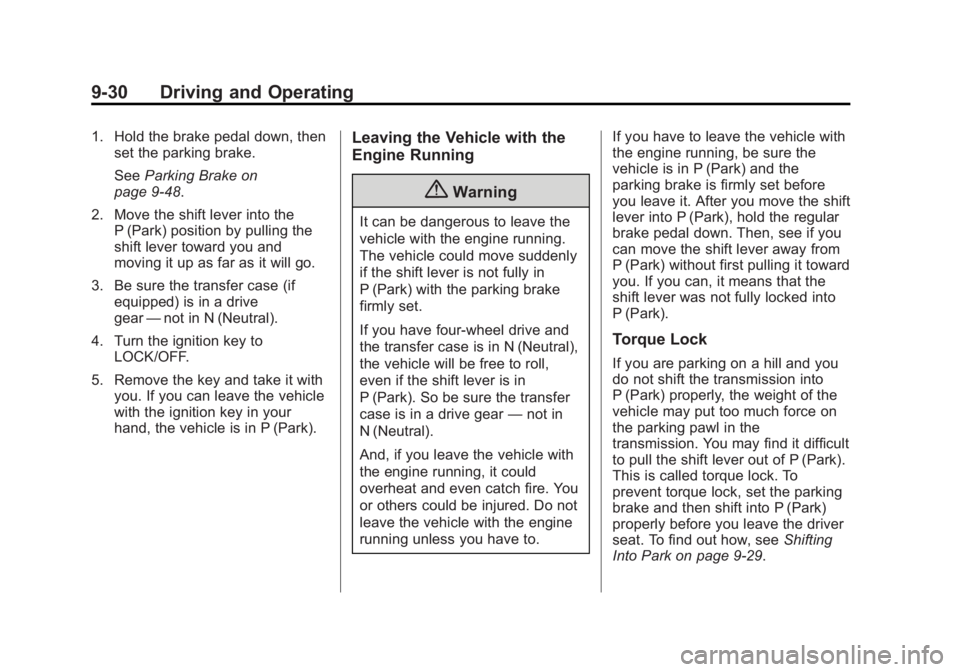 GMC SIERRA 1500 2015 Owners Manual Black plate (30,1)GMC Sierra Owner Manual (GMNA Localizing-U.S/Canada/Mexico-
7299746) - 2015 - crc - 11/11/13
9-30 Driving and Operating
1. Hold the brake pedal down, thenset the parking brake.
See P GMC SIERRA 1500 2015 Owners Manual Black plate (30,1)GMC Sierra Owner Manual (GMNA Localizing-U.S/Canada/Mexico-
7299746) - 2015 - crc - 11/11/13
9-30 Driving and Operating
1. Hold the brake pedal down, thenset the parking brake.
See P