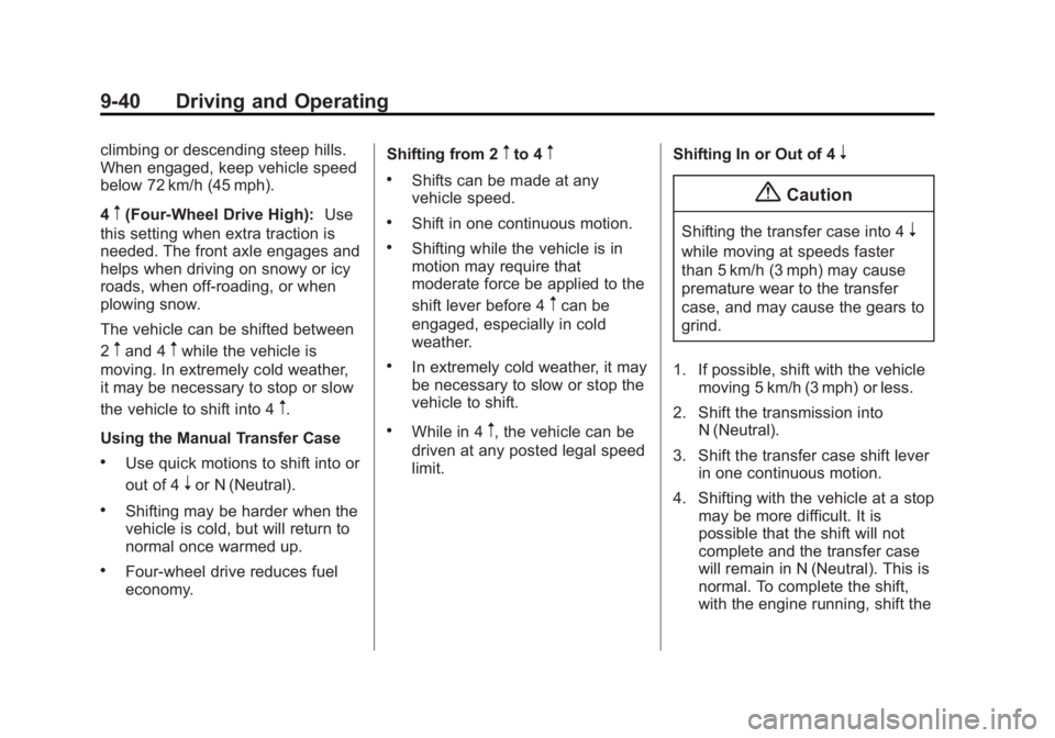 GMC SIERRA 1500 2015  Owners Manual Black plate (40,1)GMC Sierra Owner Manual (GMNA Localizing-U.S/Canada/Mexico-
7299746) - 2015 - crc - 11/11/13
9-40 Driving and Operating
climbing or descending steep hills.
When engaged, keep vehicle