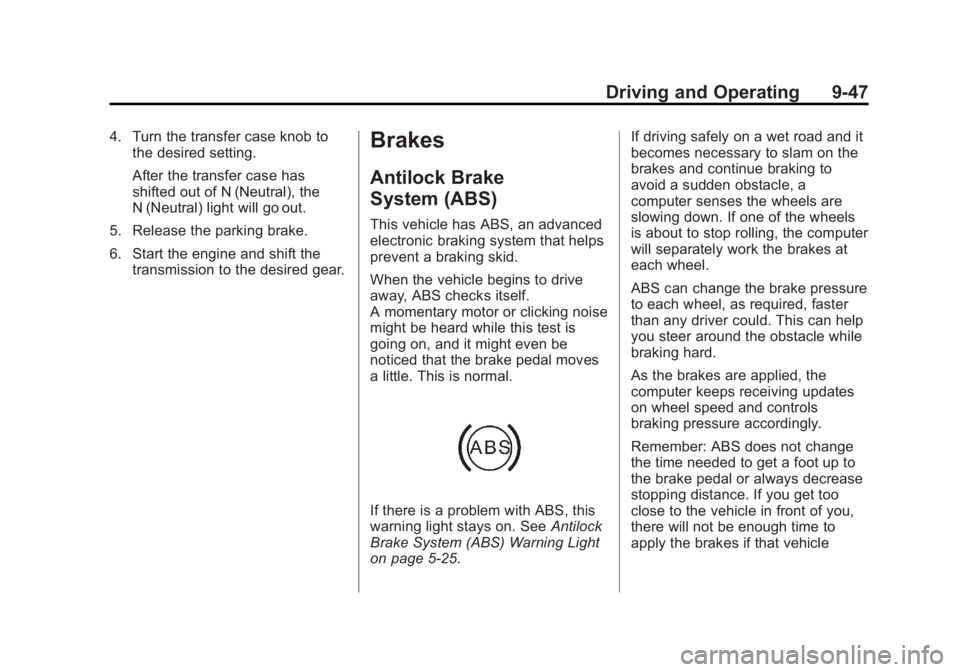 GMC SIERRA 1500 2015 Owners Manual Black plate (47,1)GMC Sierra Owner Manual (GMNA Localizing-U.S/Canada/Mexico-
7299746) - 2015 - crc - 11/11/13
Driving and Operating 9-47
4. Turn the transfer case knob tothe desired setting.
After th GMC SIERRA 1500 2015 Owners Manual Black plate (47,1)GMC Sierra Owner Manual (GMNA Localizing-U.S/Canada/Mexico-
7299746) - 2015 - crc - 11/11/13
Driving and Operating 9-47
4. Turn the transfer case knob tothe desired setting.
After th
