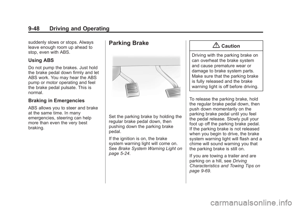GMC SIERRA 1500 2015 Owners Manual Black plate (48,1)GMC Sierra Owner Manual (GMNA Localizing-U.S/Canada/Mexico-
7299746) - 2015 - crc - 11/11/13
9-48 Driving and Operating
suddenly slows or stops. Always
leave enough room up ahead to
GMC SIERRA 1500 2015 Owners Manual Black plate (48,1)GMC Sierra Owner Manual (GMNA Localizing-U.S/Canada/Mexico-
7299746) - 2015 - crc - 11/11/13
9-48 Driving and Operating
suddenly slows or stops. Always
leave enough room up ahead to