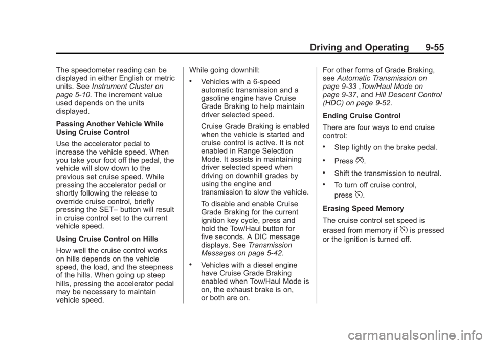 GMC SIERRA 1500 2015 Owners Manual Black plate (55,1)GMC Sierra Owner Manual (GMNA Localizing-U.S/Canada/Mexico-
7299746) - 2015 - crc - 11/11/13
Driving and Operating 9-55
The speedometer reading can be
displayed in either English or GMC SIERRA 1500 2015 Owners Manual Black plate (55,1)GMC Sierra Owner Manual (GMNA Localizing-U.S/Canada/Mexico-
7299746) - 2015 - crc - 11/11/13
Driving and Operating 9-55
The speedometer reading can be
displayed in either English or
